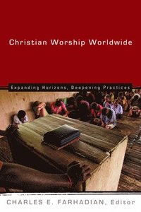 bokomslag Christian Worship Worldwide: Expanding Horizons, Deepening Practices