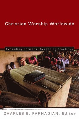 bokomslag Christian Worship Worldwide: Expanding Horizons, Deepening Practices