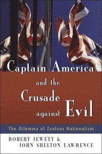 bokomslag Captain America and the Crusade Against Evil: The Dilemma of Zealous Nationalism