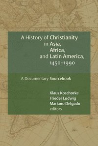 bokomslag History of Christianity in Asia, Africa and Latin America, 1450-1990