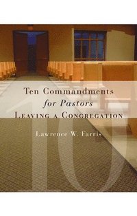 bokomslag Ten Commandments for Pastors Leaving a Congregation