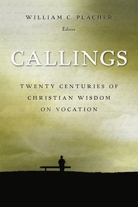 bokomslag Callings: Twenty Centuries of Christian Wisdom on Vocation