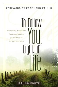 bokomslag To Follow You, Light of Life: Spiritual Exercises Preached Before John Paul II at the Vatican