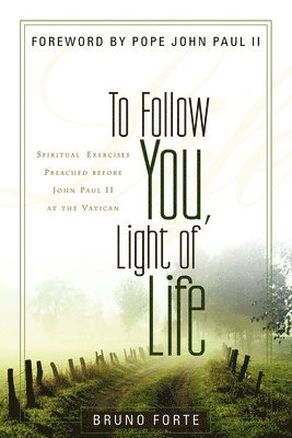 bokomslag To Follow You, Light of Life: Spiritual Exercises Preached Before John Paul II at the Vatican