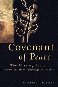 bokomslag Covenant of Peace: The Missing Peace in New Testament Theology and Ethics