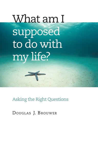 Douglas J. Brewer - What Am I Supposed to Do with My Life?, Häftad