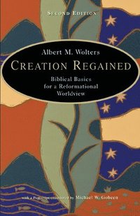 bokomslag Creation Regained: Biblical Basics for a Reformational Worldview