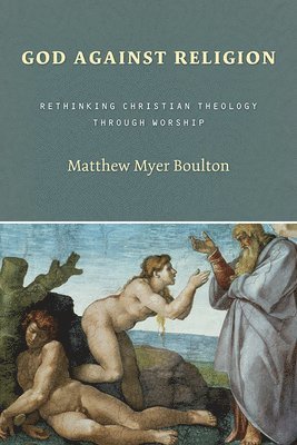 Matthew Myer Boulton - God Against Religion, Häftad