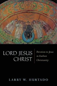 bokomslag Lord Jesus Christ: Devotion to Jesus in Earliest Christianity