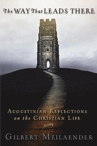 bokomslag Way That Leads There: Augustinian Reflections on the Christian Life