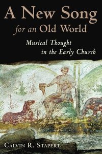 bokomslag A New Song for an Old World: Musical Thought in the Early Church