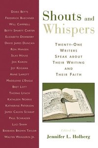 bokomslag Shouts and Whispers: Twenty-One Writers Speak about Their Writing and Their Faith
