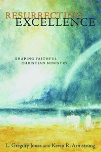 bokomslag Resurrecting Excellence: Shaping Faithful Christian Ministry