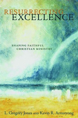 bokomslag Resurrecting Excellence: Shaping Faithful Christian Ministry