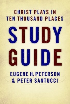 Eugene H. Peterson, Peter Santucci - Christ Plays in Ten Thousand Places Study Guide, Häftad