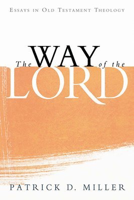 Patrick D. Miller - The Way of the Lord: Essays in Old Testament Theology, Häftad