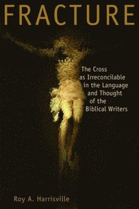 bokomslag Fracture: The Cross as Irreconcilable in the Language and Thought of the Biblical Writers