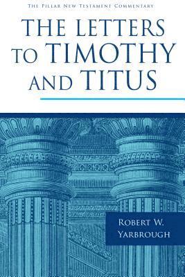 Robert W. Yarbrough - The Letters to Timothy and Titus, Inbunden
