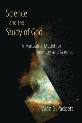 Alan G. Padgett - Science and the Study of God, Häftad