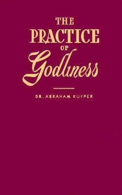 Abraham Kuyper - Practice of Godliness, Häftad