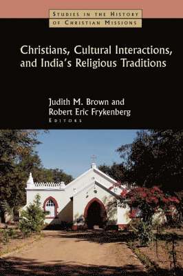 Judith M. Brown, Robert Eric Frykenberg - Christians, Cultural Interactions, and India's Religious Traditions, Häftad