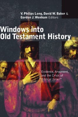 Windows into Old Testament History: Evidence, Argument and the Crisis of Biblical Israel 1