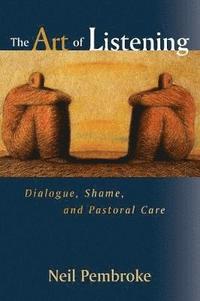 bokomslag The Art of Listening: Dialogue, Shame, and Pastoral Care