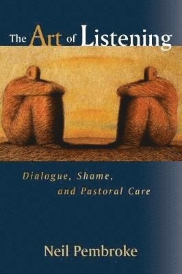 bokomslag The Art of Listening: Dialogue, Shame, and Pastoral Care