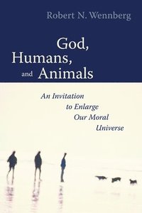 bokomslag God, Humans, and Animals: An Invitation to Enlarge Our Moral Universe