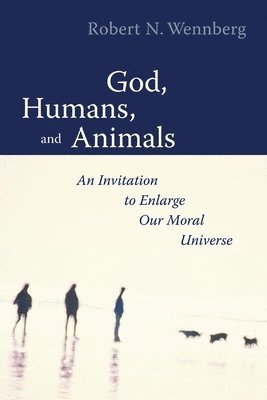 bokomslag God, Humans, and Animals: An Invitation to Enlarge Our Moral Universe