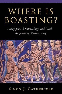 Simon J. Gathercole - Where is Boasting?: Early Jewish Soteriology and Paul's Response in Romans 1-5, Häftad
