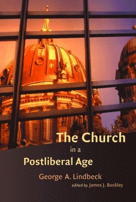 George A. Lindbeck, James A. Buckley - The Church in a Postliberal Age, Häftad