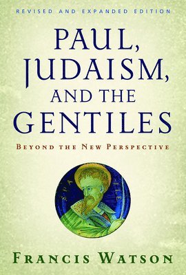 Francis Watson - Paul, Judaism, and the Gentiles: Beyond the New Perspective, Häftad