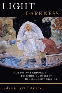bokomslag Light in Darkness: Hans Urs von Balthasar and the Catholic Doctrine of Christ's Descent into Hell