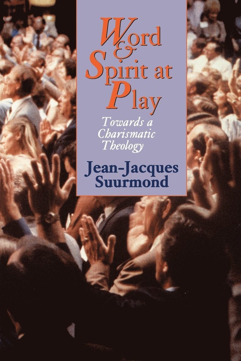 Jean-Jacques Suurmond - Word and Spirit at Play: Towards a Charismatic Theology, Häftad