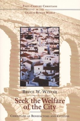 bokomslag Seek the Welfare of the City: Christians as Benefactors and Citizens