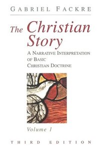 bokomslag The Christian Story: Vol 1 A Narrative Interpretation of Basic Christian Doctrine