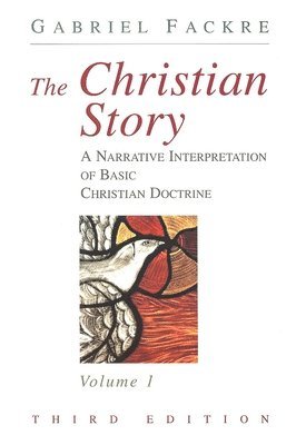 The Christian Story: Vol 1 A Narrative Interpretation of Basic Christian Doctrine 1