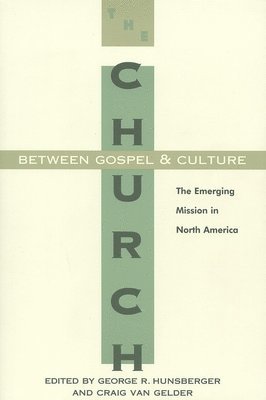 George R. Hunsberger, Craig Van Gelder - Church Between Gospel and Culture, Häftad