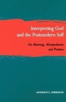 Anthony C. Thiselton - Interpreting God and the Postmodern Self: On Meaning, Manipulation, and Promise, Häftad