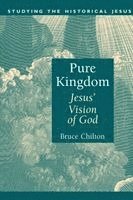 Bruce Chilton - Pure Kingdom: Jesus' Vision of God, Häftad