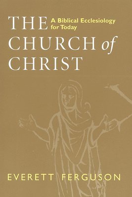 bokomslag Church of Christ: A Biblical Ecclesiology for Today