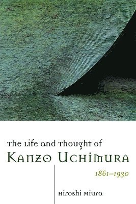 Hiroshi Miura - Life and Thought of Kanzo Uchimura, 1861-1930, Häftad