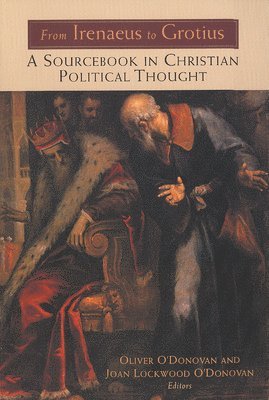 bokomslag From Irenaeus to Grotius: A Sourcebook in Christian Political Thought 100-1625