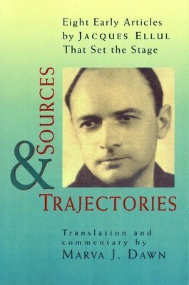 Jacques Ellul - Sources and Trajectories, Häftad