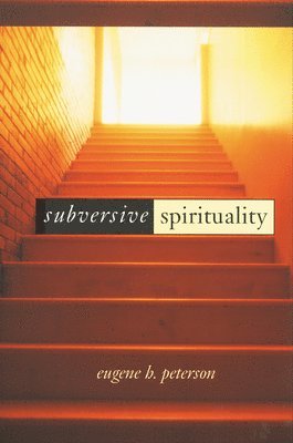 Eugene H. Peterson - Subversive Spirituality, Häftad