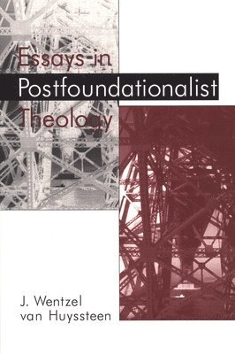 J. Wentzel Van Huyssteen, J. Wentzel van Huyssteen - Essays in Postfoundationalist Theology, Häftad