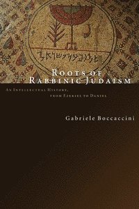 bokomslag Roots of Rabbinic Judaism: An Intellectual History, from Ezekiel to Daniel