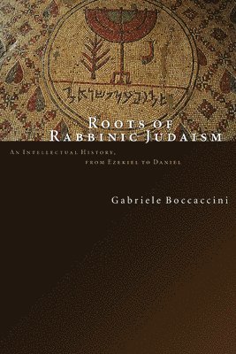bokomslag Roots of Rabbinic Judaism: An Intellectual History, from Ezekiel to Daniel