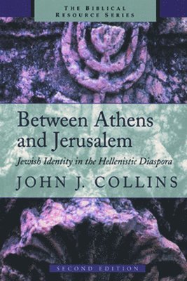 John J. Collins - Between Athens and Jerusalem: Jewish Identity in the Hellenistic Diaspora, Häftad